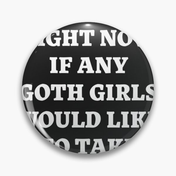 Item preview,  I'M Very Vulnerable Right Now If Any Goth Girls Would Like To Take Advantage Of Me designed and sold by BriaBatten.