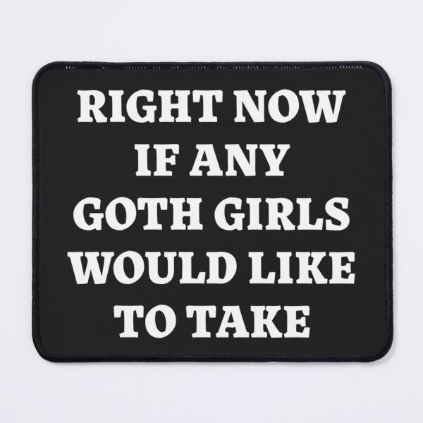 Item preview, I'M Very Vulnerable Right Now If Any Goth Girls Would Like To Take Advantage Of Me designed and sold by BriaBatten.