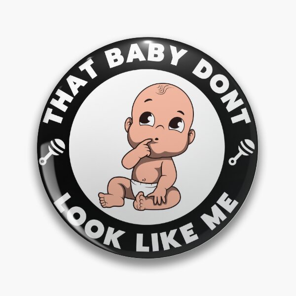 Item preview, Baby dont look like me  designed and sold by MisfitMind.