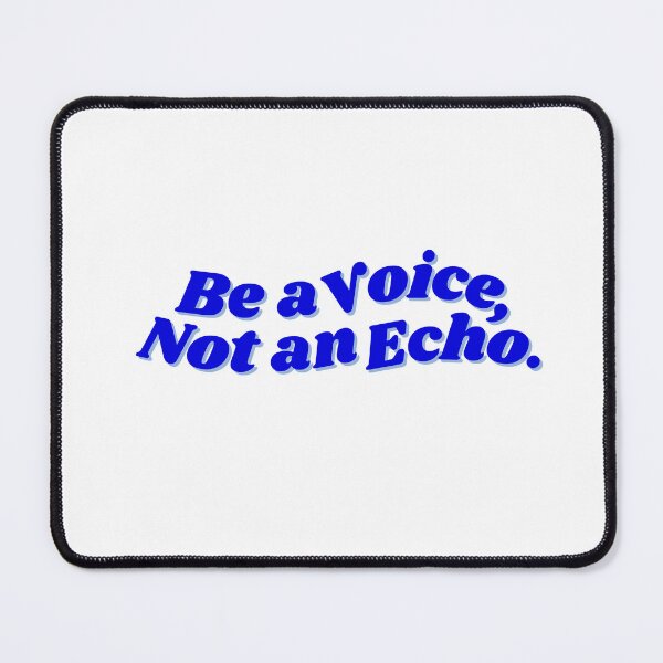Item preview, Be A Voice, Not An Echo. No.1 designed and sold by blinkart16.