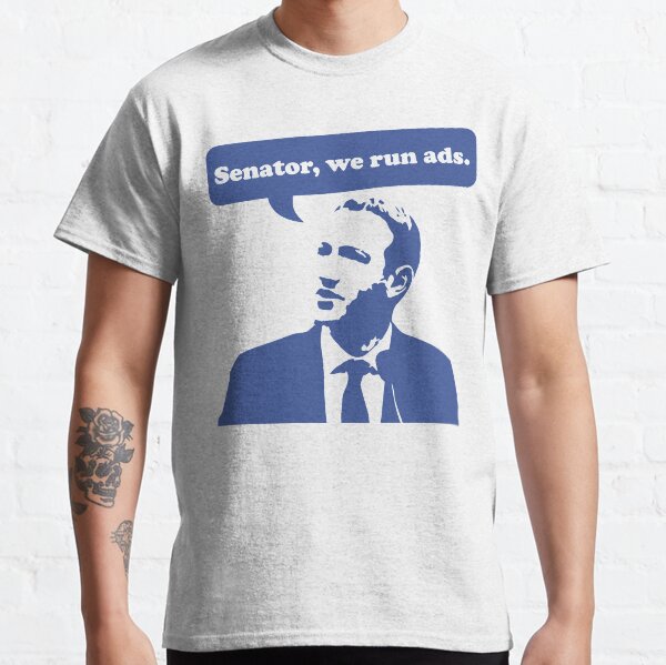 Senator, we run ads.  Classic T-Shirt