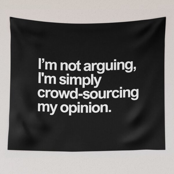 Item preview, I’m not arguing, I’m simply crowd-sourcing my opinion designed and sold by StarArtsStudio.