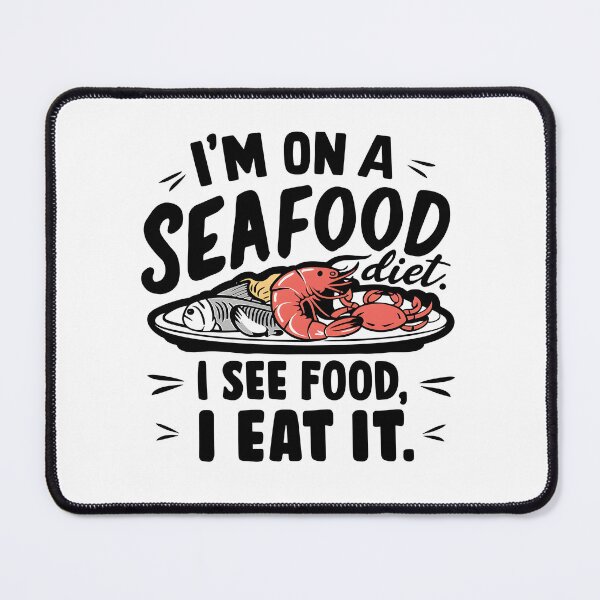 Item preview, I'm on a seafood diet, I see Food. I eat it. designed and sold by StarArtsStudio.