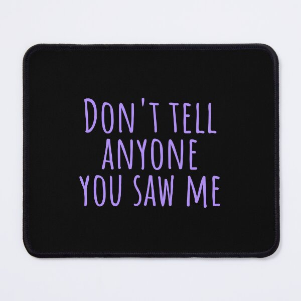 Item preview, Don’t Tell Anyone You Saw Me designed and sold by StickerSparkle.