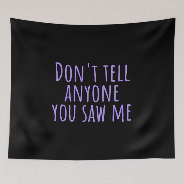 Item preview, Don’t Tell Anyone You Saw Me designed and sold by StickerSparkle.