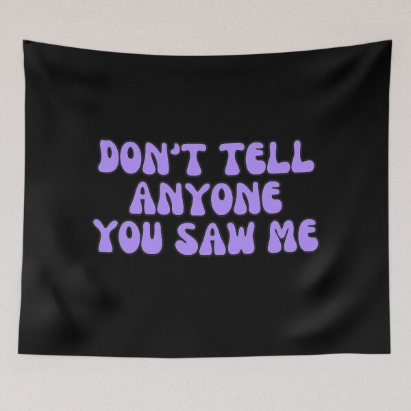 Item preview, Don’t Tell Anyone You Saw Me designed and sold by StickerSparkle.