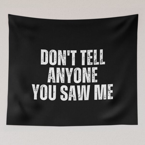Item preview, Don’t Tell Anyone You Saw Me designed and sold by festivalzone.