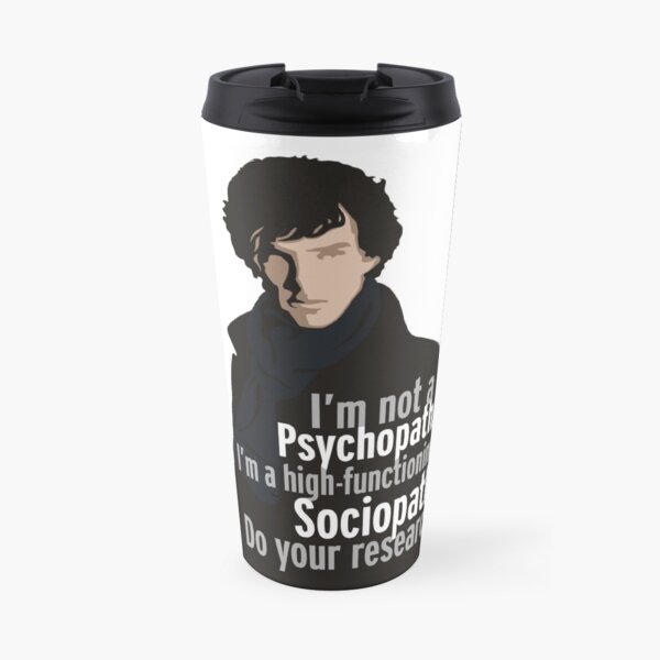 ¡Es un sociópata de alto funcionamiento! ¿Por qué la gente no puede pensar? Taza de viaje