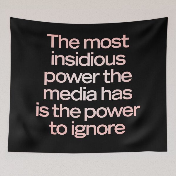 Item preview, The most insidious power the media has is the power to ignore. v.2 designed and sold by x1brett.