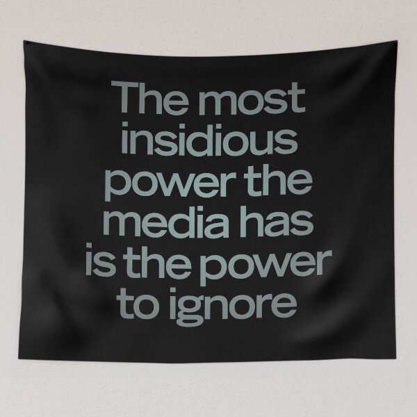 Item preview, The most insidious power the media has is the power to ignore. v.3 designed and sold by x1brett.