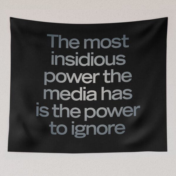 Item preview, The most insidious power the media has is the power to ignore. v.4 designed and sold by x1brett.