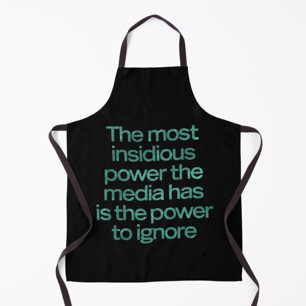 Item preview, The most insidious power the media has is the power to ignore. v.5 designed and sold by x1brett.