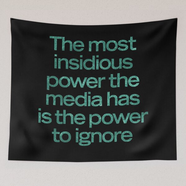 Item preview, The most insidious power the media has is the power to ignore. v.5 designed and sold by x1brett.