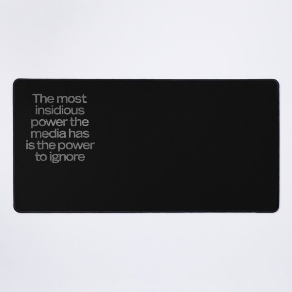 Item preview, The most insidious power the media has is the power to ignore. v.7 designed and sold by x1brett.