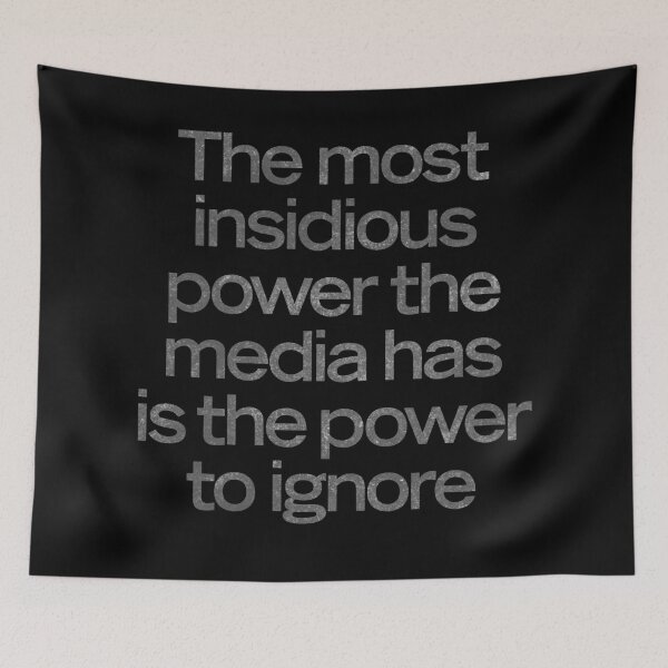 Item preview, The most insidious power the media has is the power to ignore. v.7 designed and sold by x1brett.