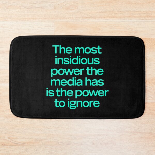 Item preview, The most insidious power the media has is the power to ignore. v.8 designed and sold by x1brett.