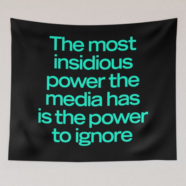 Item preview, The most insidious power the media has is the power to ignore. v.8 designed and sold by x1brett.