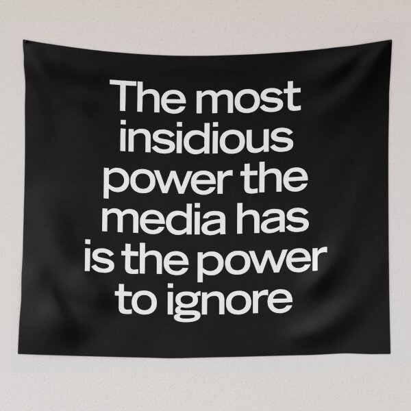 Item preview, The most insidious power the media has is the power to ignore. v.9 designed and sold by x1brett.
