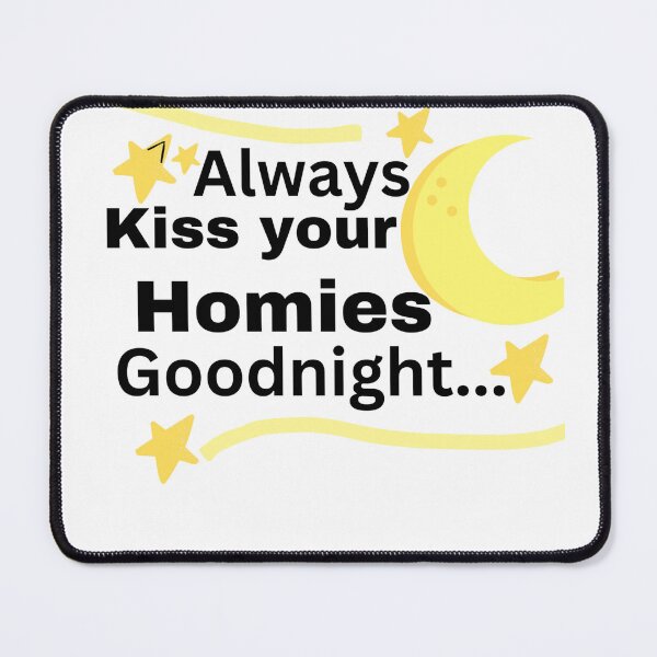 Item preview, always kiss your homies gooodnight designed and sold by Ilenia s.