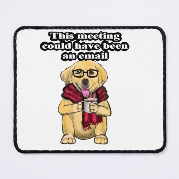 Item preview, Office worker relatable humor This meeting could have been an email cute funny Dog designed and sold by Artonmytee.