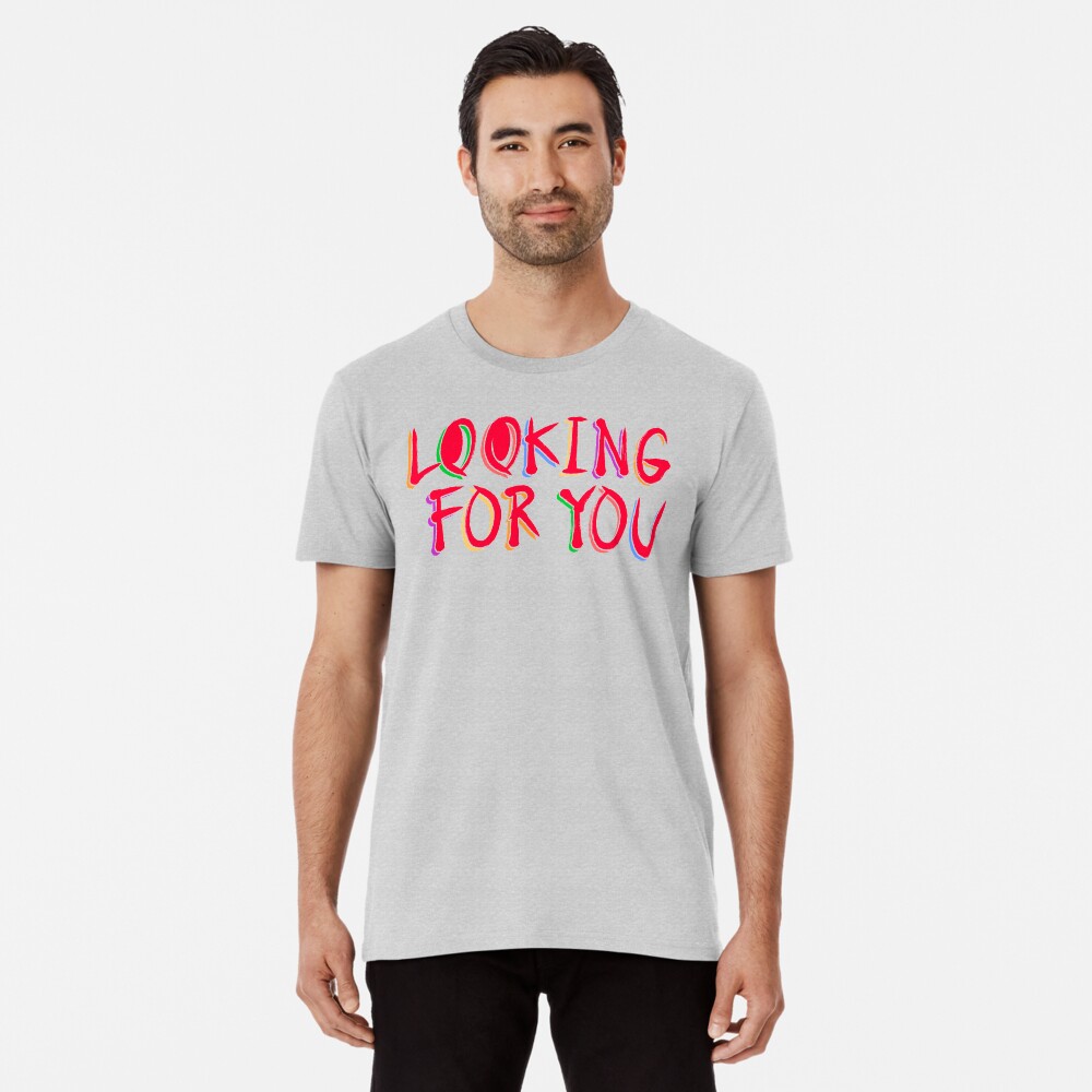 Looking for you Camiseta premium