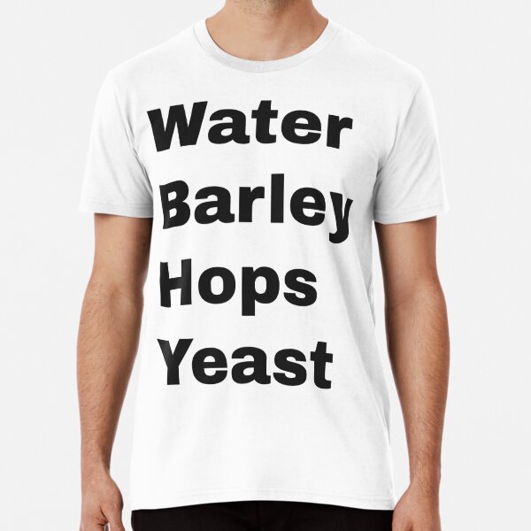 Water, Barley, Hops, Yeast (black text) Premium T-Shirt