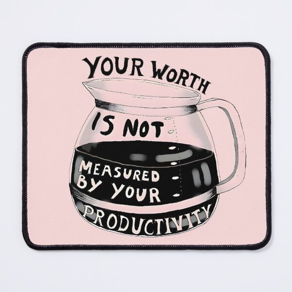 Item preview, Your Worth Is Not Measured By Your Productivity designed and sold by funkyst.
