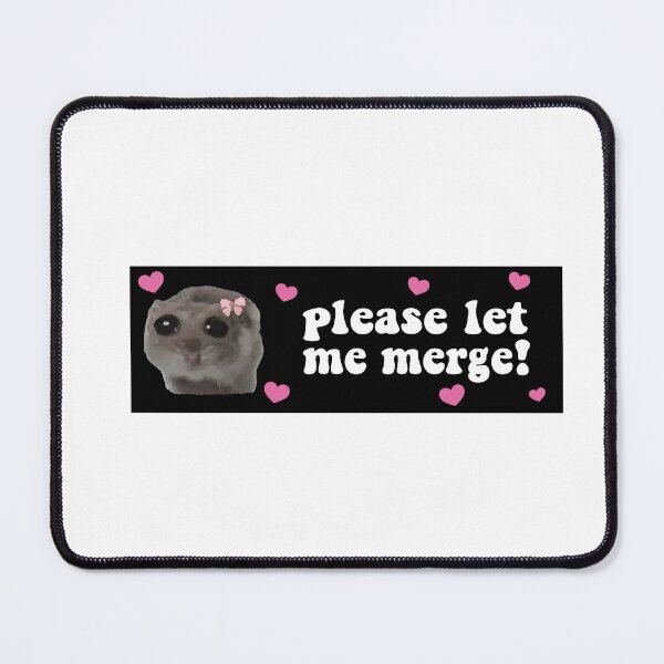 Item preview, please let me merge sad hamster bumper designed and sold by BUMPER-STICKERS.