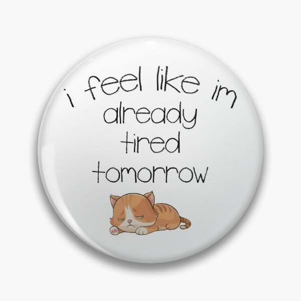 Item preview, I Feel Like I'm Already Tired Tomorrow designed and sold by Angry Swan Designs.