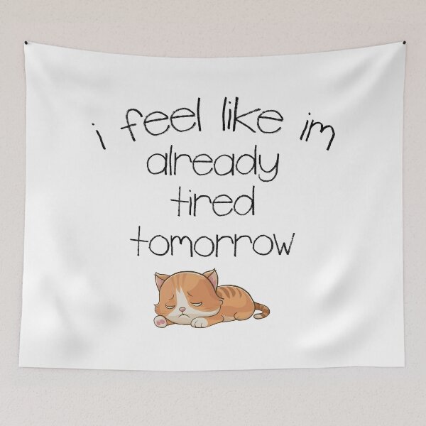 Item preview, I Feel Like I'm Already Tired Tomorrow designed and sold by Angry Swan Designs.