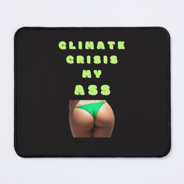 Item preview, Climate crisis my Ass designed and sold by JackFreestone.