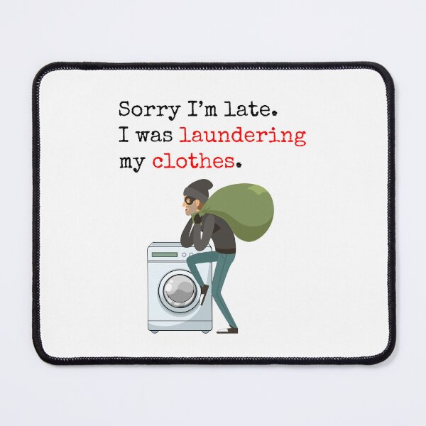 Item preview, Sorry I'm late. I was laundering my clothes. designed and sold by Ghoof-Wear.