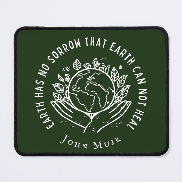 Item preview, John Muir quote: Earth has no sorrow that earth cannot heal designed and sold by artbleed.