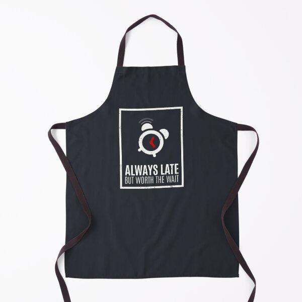 Item preview, Always Late But Worth The Wait designed and sold by Alfredus.