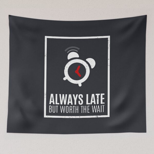 Item preview, Always Late But Worth The Wait designed and sold by Alfredus.