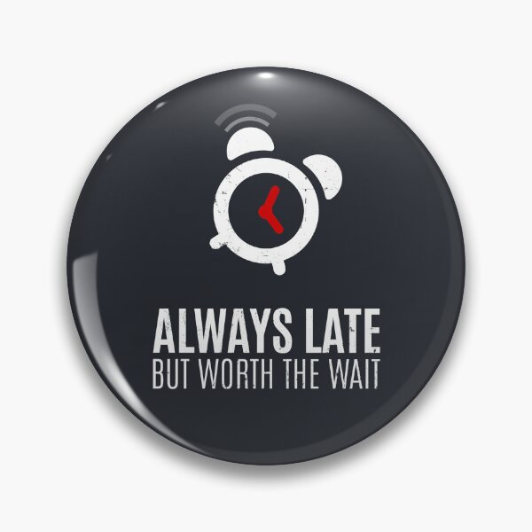 Item preview, Always Late But Worth The Wait designed and sold by Alfredus.