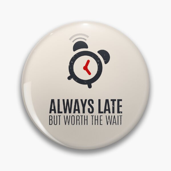 Item preview, Always Late But Worth The Wait designed and sold by Alfredus.
