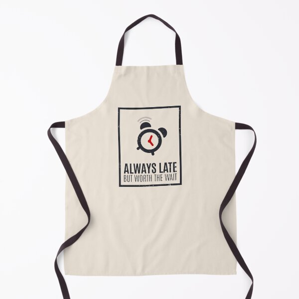 Item preview, Always Late But Worth The Wait designed and sold by Alfredus.