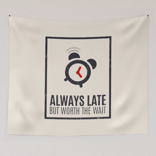 Item preview, Always Late But Worth The Wait designed and sold by Alfredus.