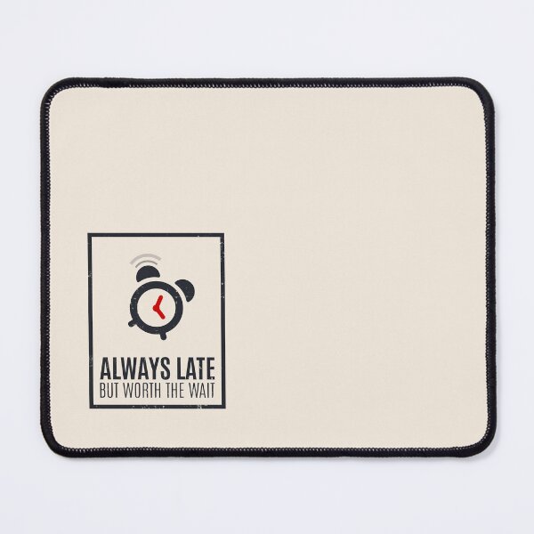 Item preview, Always Late But Worth The Wait designed and sold by Alfredus.