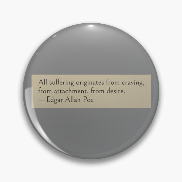 Item preview, All suffering originates from craving, from attachment, from desire. —Edgar Allan Poe Quote designed and sold by wonderxwander.