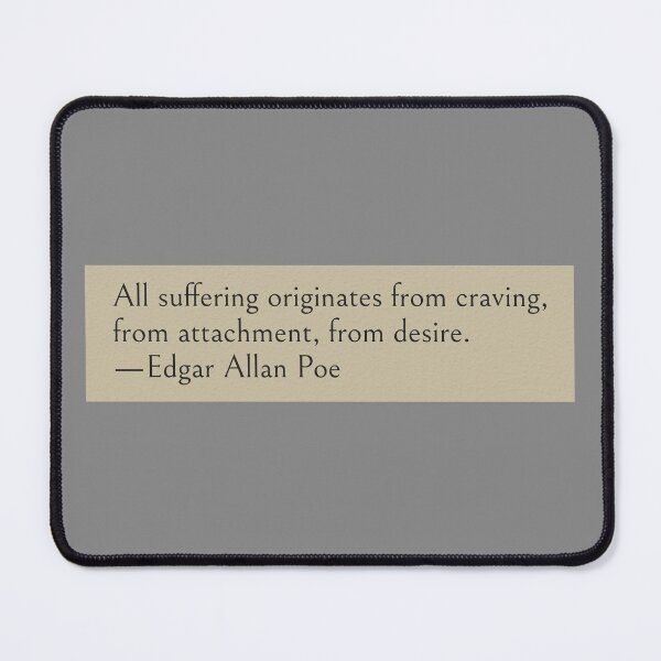 Item preview, All suffering originates from craving, from attachment, from desire. —Edgar Allan Poe Quote designed and sold by wonderxwander.