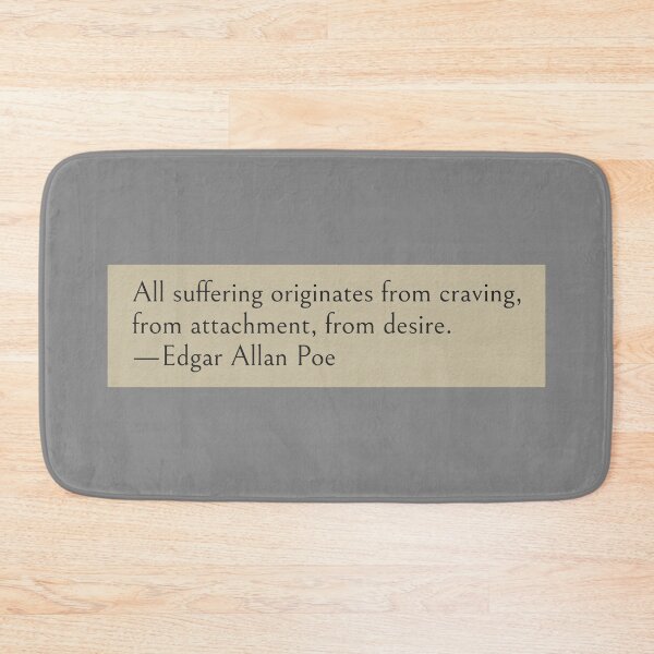 Item preview, All suffering originates from craving, from attachment, from desire. —Edgar Allan Poe Quote designed and sold by wonderxwander.