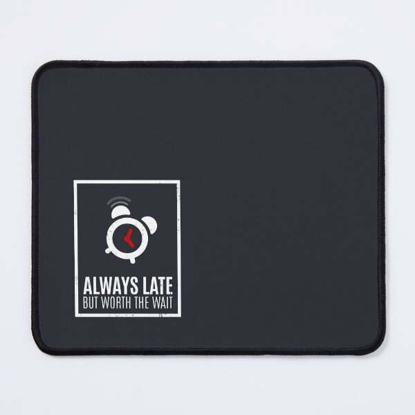 Item preview, Always Late But Worth The Wait designed and sold by Alfredus.