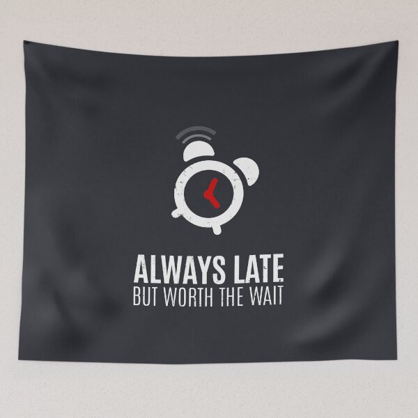 Item preview, Always Late But Worth The Wait designed and sold by Alfredus.