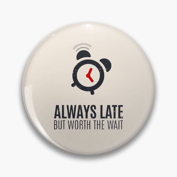 Item preview, Always Late But Worth The Wait designed and sold by Alfredus.