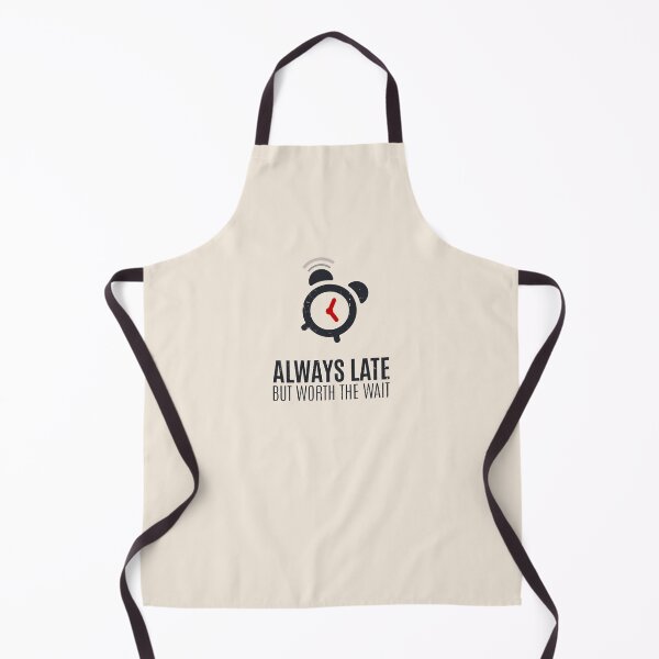 Item preview, Always Late But Worth The Wait designed and sold by Alfredus.