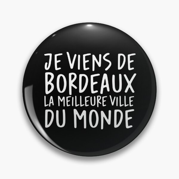 Item preview, Je viens de Bordeaux, la meilleure ville du monde! designed and sold by Theorgasmic1975.