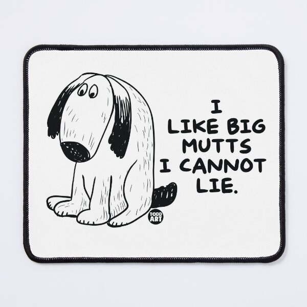 Item preview, I Like Big Mutts I Cannot Lie designed and sold by TODD GOLDMAN.
