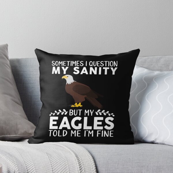 Item preview, Funny Sometimes I Question My Sanity But My Eagles designed and sold by OX-tright.